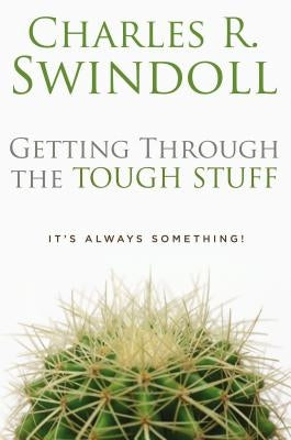 Getting Through the Tough Stuff: It's Always Something! by Swindoll, Charles R.