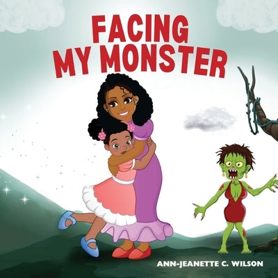 Facing My Monster by Wilson, Ann-Jeanette C.