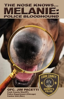 The Nose Knows...Melanie, Police Bloodhound by Pacetti, Jim