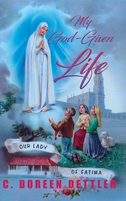 My God-Given Life by Dettler, Cecilia Doreen
