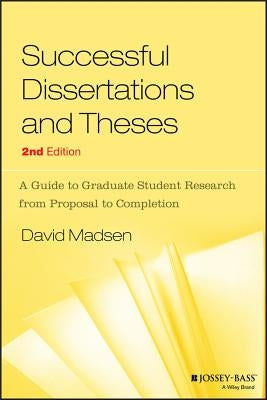 Successful Dissertations and Theses: A Guide to Graduate Student Research from Proposal to Completion by Madsen, David