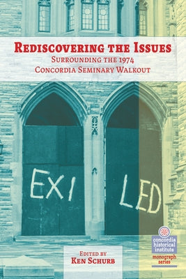 Rediscovering the Issues Surrounding the 1974 Concordia Seminary Walkout by Concordia Publishing House
