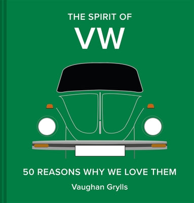 The Spirit of VW: 50 Reasons Why We Love Them by Grylls, Vaughan