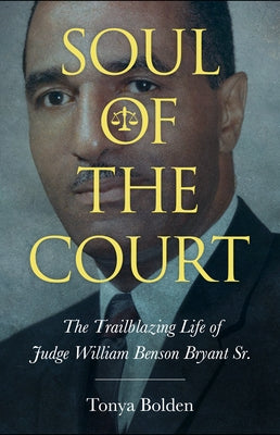 Soul of the Court: The Trailblazing Life of Judge William Benson Bryant Sr. by Bolden, Tonya