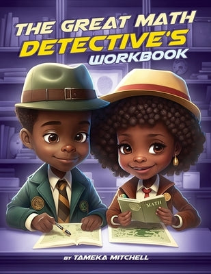 The Great Math Detective's Workbook by Mitchell, Tameka