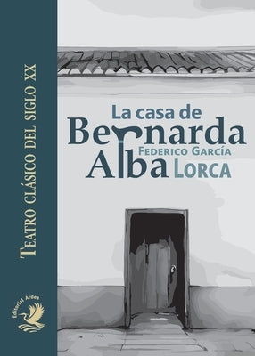 La casa de Bernarda Alba by Garc?a Loca, Federico