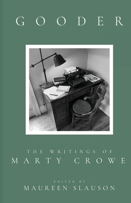 Gooder: The Writings of Marty Crowe Selected from Five Decades of His Thoughts On Teaching, Coaching, Humanity, God, and Life by Crowe, Marty