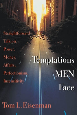 Temptations Men Face: Straightforward Talk on Power, Money, Affairs, Perfectionism, Insensitivity by Eisenman, Tom L.