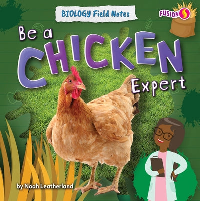 Be a Chicken Expert by Leatherland, Noah