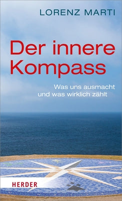 Der Innere Kompass: Was Uns Ausmacht Und Was Wirklich Zahlt by Marti, Lorenz