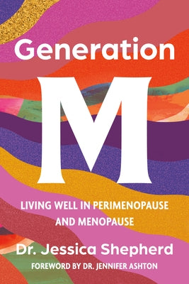 Generation M: Living Well in Perimenopause and Menopause by Shepherd, Jessica