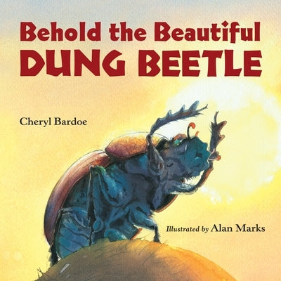 Behold the Beautiful Dung Beetle by Bardoe, Cheryl