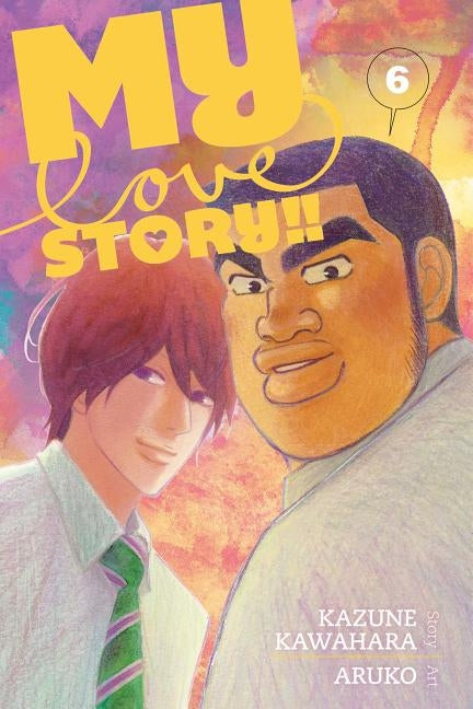 My Love Story!!, Vol. 6 by Kawahara, Kazune