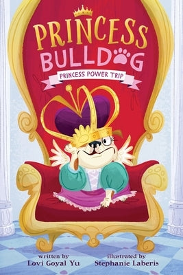 Princess Bulldog #1: Princess Power Trip by Goyal Yu, Lovi