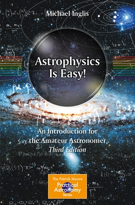Astrophysics Is Easy!: An Introduction for the Amateur Astronomer by Inglis, Michael