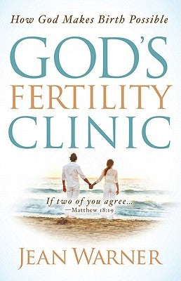 God's Fertility Clinic: How God Makes Birth Possible by Warner, Jean