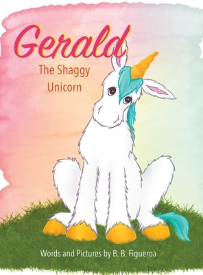 Gerald: The Shaggy Unicorn by Figueroa, B. B.