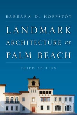 Landmark Architecture of Palm Beach by Hoffstot, Barbara D.