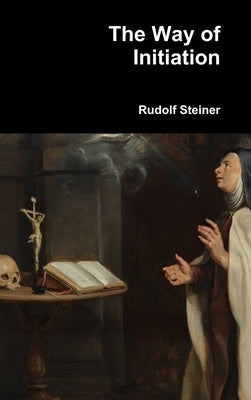 The Way of Initiation by Steiner, Rudolf