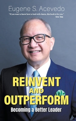 Reinvent and Outperform: Becoming a Better Leader by Acevedo, Eugene S.