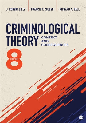 Criminological Theory: Context and Consequences by Lilly, J. Robert
