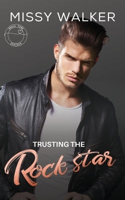 Trusting the Rock Star: Small Town Desires by Walker, Missy