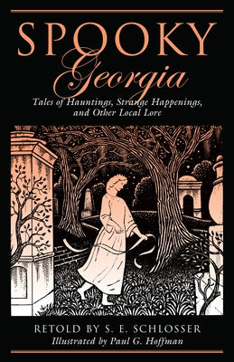 Spooky Georgia: Tales Of Hauntings, Strange Happenings, And Other Local Lore by Schlosser, S. E.