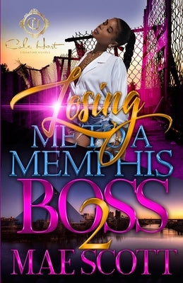 Losing Me To A Memphis Boss 2 by Scott, Mae