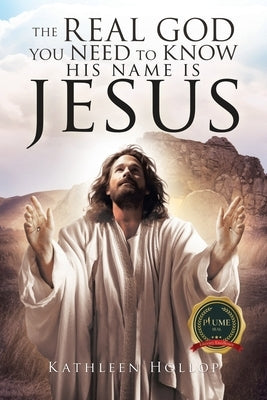 The Real God you need to know his name is jesus by Hollop, Kathleen