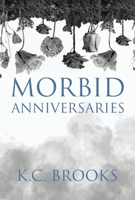 Morbid Anniversaries by Brooks, K. C.