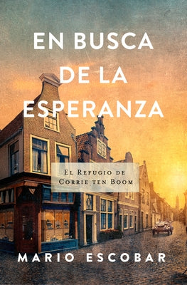 En Busca de la Esperanza: El Refugio de Corrie Ten Boom by Escobar, Mario