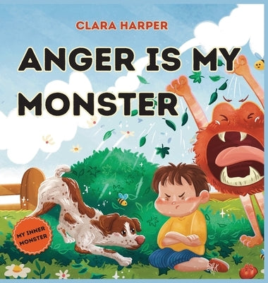 Anger Is My Monster: Children's Picture Book on Managing Anger and Understanding Emotions (Preschool Emotions, Self-Regulation Skills)(My I by Harper, Clara