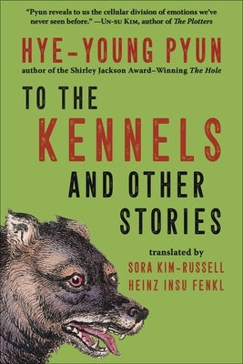 To the Kennels: And Other Stories by Pyun, Hye-Young
