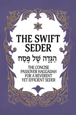 The Swift Seder: The Concise Passover Haggadah for a Reverent Yet Efficient Seder in Under 30 Minutes: The Concise Passover Haggadah fo by Milah Tovah Press