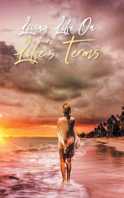 Living Life On Life's Terms: Easier Said than Done by Bowen, Angie Galler