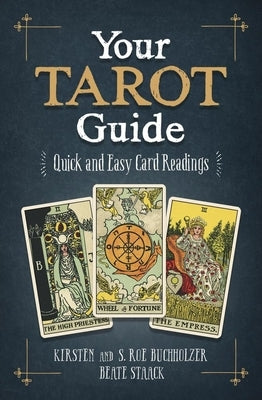 Your Tarot Guide: Quick and Easy Card Readings by Buchholzer, Kirsten