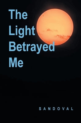 The Light Betrayed Me by Sandoval