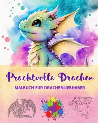 Prachtvolle Drachen Malbuch für Drachenliebhaber Kreative und mythologische Zeichnungen für jedes Alter: Eine Sammlung legendärer Designs zur Förderun by Editions, Funny Fantasy