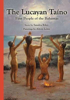 The Lucayan Taîno: First People of the Bahamas by Riley, Sandra