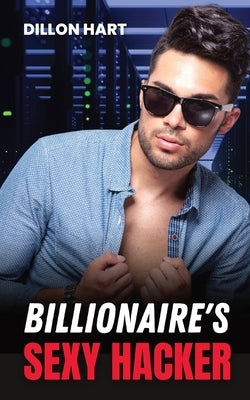 Billionaire's Sexy Hacker: Gay Romance by Hart, Dillon