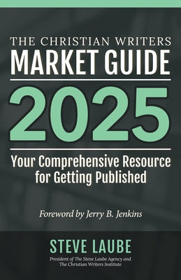 Christian Writers Market Guide - 2025 Edition by Laube, Steve