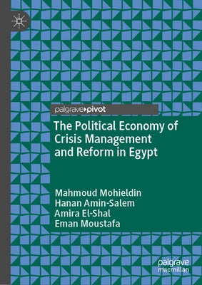 The Political Economy of Crisis Management and Reform in Egypt by Mohieldin, Mahmoud