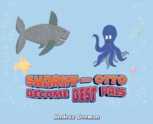 Sharky and Otto Become Best Pals by Dorman, Andrea