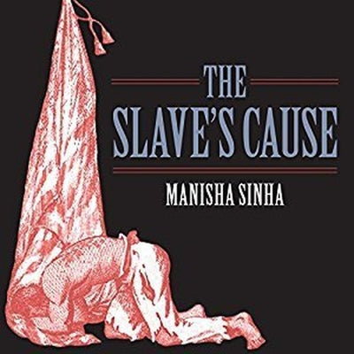 The Slave's Cause Lib/E: A History of Abolition by Sinha, Manisha