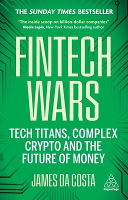 Fintech Wars: Tech Titans, Complex Crypto and the Future of Money - The Sunday Times Bestseller by Costa, James Da