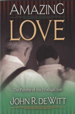 Amazing Love: The Parable of T by DeWitt, John R.