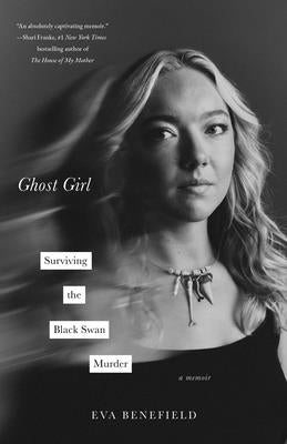 Ghost Girl: Surviving the Black Swan Murder--A Memoir by Benefield, Eva