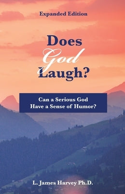 Does God Laugh?: Can a Serious God Have a Sense of Humor? by Harvey, L. James