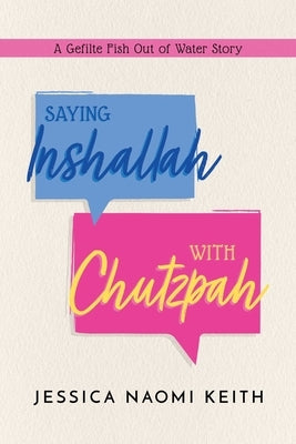 Saying Inshallah with Chutzpah: A Gefilte Fish Out of Water Story by Keith, Jessica