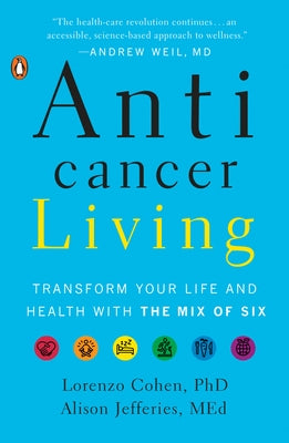 Anticancer Living: Transform Your Life and Health with the Mix of Six by Cohen, Lorenzo